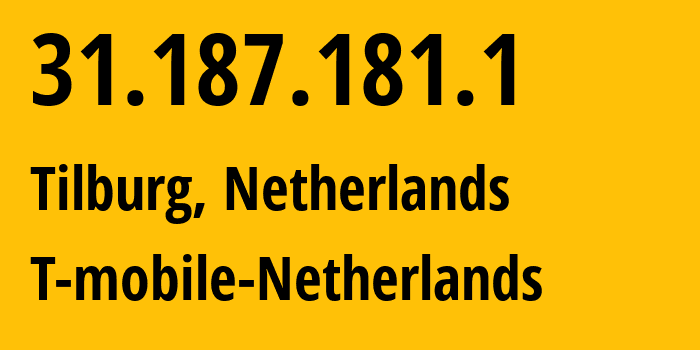 IP address 31.187.181.1 (Tilburg, North Brabant, Netherlands) get location, coordinates on map, ISP provider AS50266 T-mobile-Netherlands // who is provider of ip address 31.187.181.1, whose IP address