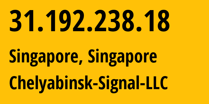 IP-адрес 31.192.238.18 (Сингапур, North West, Сингапур) определить местоположение, координаты на карте, ISP провайдер AS44493 Chelyabinsk-Signal-LLC // кто провайдер айпи-адреса 31.192.238.18