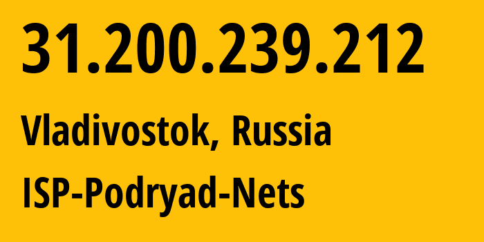 IP address 31.200.239.212 (Vladivostok, Primorye, Russia) get location, coordinates on map, ISP provider AS196949 ISP-Podryad-Nets // who is provider of ip address 31.200.239.212, whose IP address