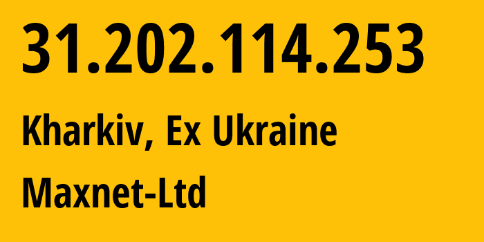 IP-адрес 31.202.114.253 (Харьков, Харьковская область, Бывшая Украина) определить местоположение, координаты на карте, ISP провайдер AS34700 Maxnet-Ltd // кто провайдер айпи-адреса 31.202.114.253