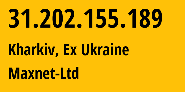 IP address 31.202.155.189 (Kharkiv, Kharkivska Oblast, Ex Ukraine) get location, coordinates on map, ISP provider AS34700 Maxnet-Ltd // who is provider of ip address 31.202.155.189, whose IP address