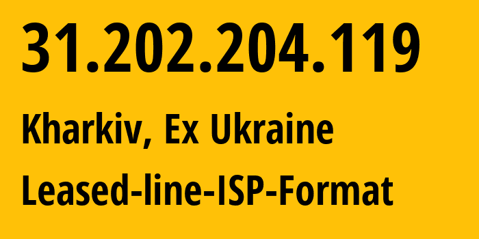 IP address 31.202.204.119 (Kharkiv, Kharkivska Oblast, Ex Ukraine) get location, coordinates on map, ISP provider AS34700 Leased-line-ISP-Format // who is provider of ip address 31.202.204.119, whose IP address