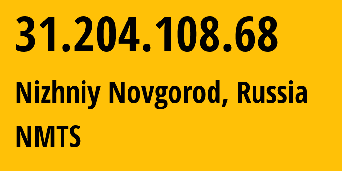 IP-адрес 31.204.108.68 (Нижний Новгород, Нижегородская Область, Россия) определить местоположение, координаты на карте, ISP провайдер AS12389 NMTS // кто провайдер айпи-адреса 31.204.108.68