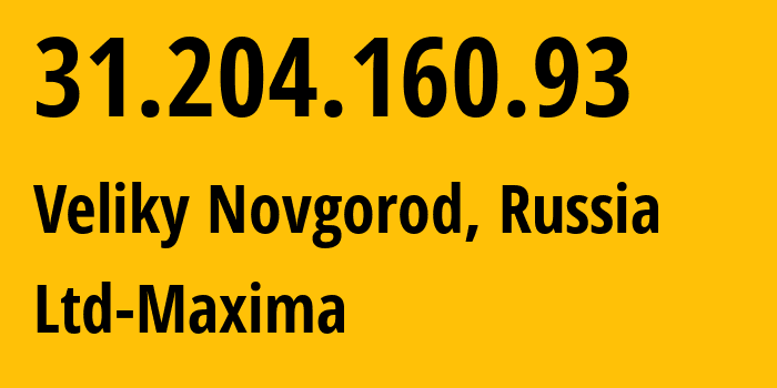 IP-адрес 31.204.160.93 (Великий Новгород, Новгородская Область, Россия) определить местоположение, координаты на карте, ISP провайдер AS39578 Ltd-Maxima // кто провайдер айпи-адреса 31.204.160.93