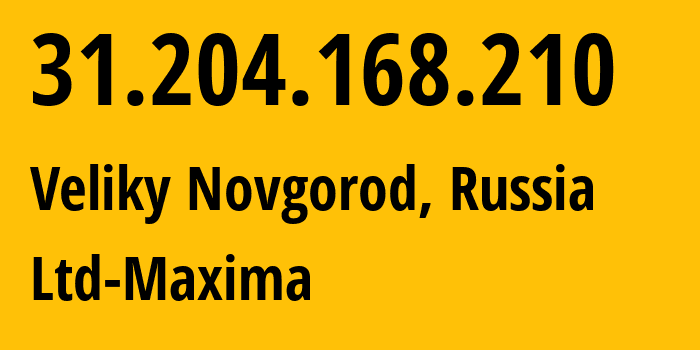 IP-адрес 31.204.168.210 (Великий Новгород, Новгородская Область, Россия) определить местоположение, координаты на карте, ISP провайдер AS39578 Ltd-Maxima // кто провайдер айпи-адреса 31.204.168.210