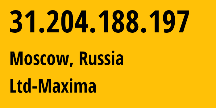 IP address 31.204.188.197 (Moscow, Moscow, Russia) get location, coordinates on map, ISP provider AS39578 Ltd-Maxima // who is provider of ip address 31.204.188.197, whose IP address