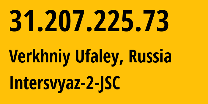 IP address 31.207.225.73 (Verkhniy Ufaley, Chelyabinsk Oblast, Russia) get location, coordinates on map, ISP provider AS8369 Intersvyaz-2-JSC // who is provider of ip address 31.207.225.73, whose IP address