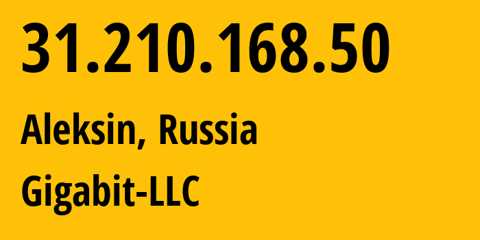 IP address 31.210.168.50 (Aleksin, Tula Oblast, Russia) get location, coordinates on map, ISP provider AS197793 Gigabit-LLC // who is provider of ip address 31.210.168.50, whose IP address