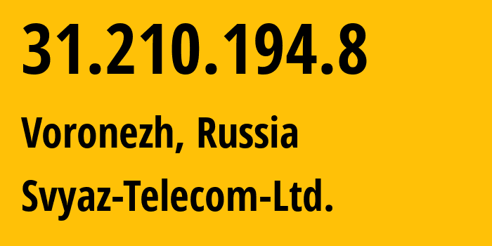 IP address 31.210.194.8 (Voronezh, Voronezh Oblast, Russia) get location, coordinates on map, ISP provider AS Svyaz-Telecom-Ltd. // who is provider of ip address 31.210.194.8, whose IP address