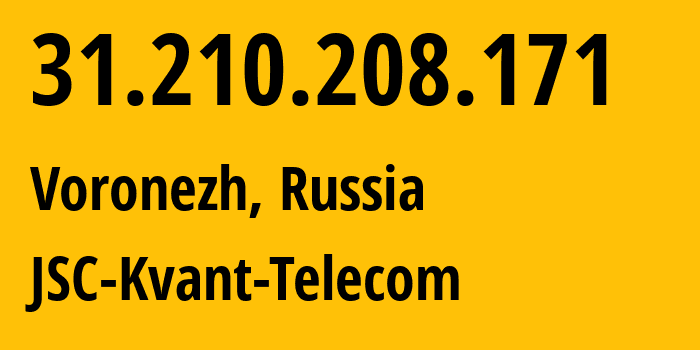 IP address 31.210.208.171 (Voronezh, Voronezh Oblast, Russia) get location, coordinates on map, ISP provider AS43727 JSC-Kvant-Telecom // who is provider of ip address 31.210.208.171, whose IP address