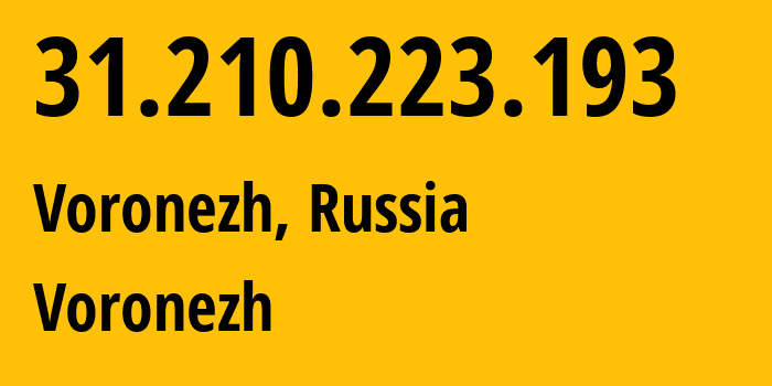 IP address 31.210.223.193 (Voronezh, Voronezh Oblast, Russia) get location, coordinates on map, ISP provider AS44604 Voronezh // who is provider of ip address 31.210.223.193, whose IP address