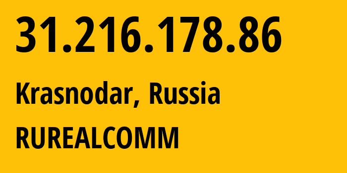 IP address 31.216.178.86 (Krasnodar, Krasnodar Krai, Russia) get location, coordinates on map, ISP provider AS62462 RUREALCOMM // who is provider of ip address 31.216.178.86, whose IP address