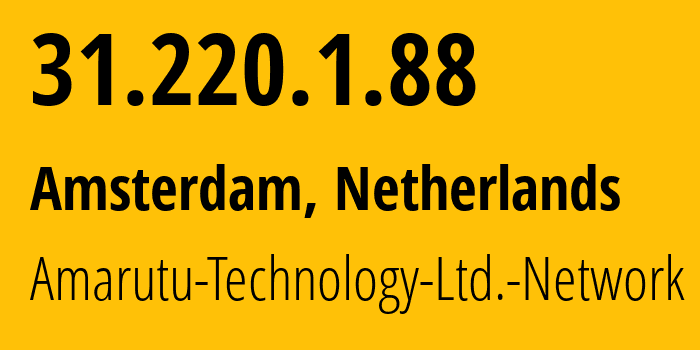 IP-адрес 31.220.1.88 (Амстердам, Северная Голландия, Нидерланды) определить местоположение, координаты на карте, ISP провайдер AS206264 Amarutu-Technology-Ltd.-Network // кто провайдер айпи-адреса 31.220.1.88