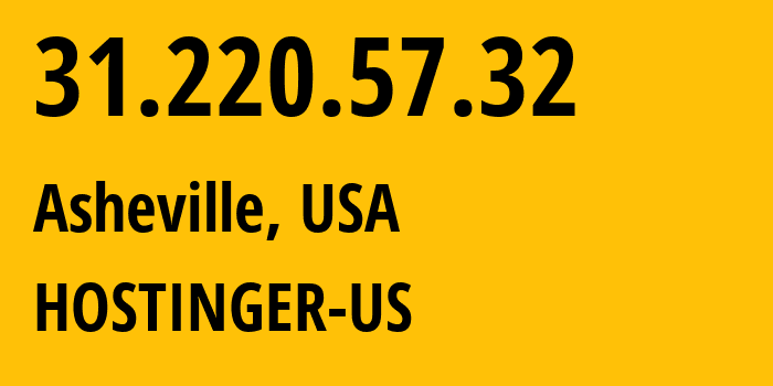 IP address 31.220.57.32 (Asheville, North Carolina, USA) get location, coordinates on map, ISP provider AS47583 HOSTINGER-US // who is provider of ip address 31.220.57.32, whose IP address