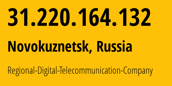 IP address 31.220.164.132 (Kostenkovo, Kemerovo Oblast, Russia) get location, coordinates on map, ISP provider AS29072 Regional-Digital-Telecommunication-Company // who is provider of ip address 31.220.164.132, whose IP address