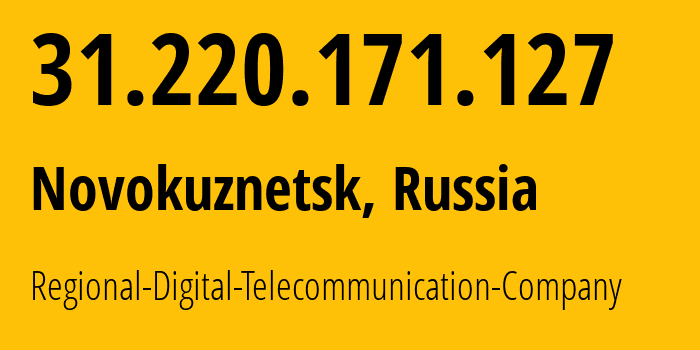 IP address 31.220.171.127 (Novokuznetsk, Kemerovo Oblast, Russia) get location, coordinates on map, ISP provider AS29072 Regional-Digital-Telecommunication-Company // who is provider of ip address 31.220.171.127, whose IP address