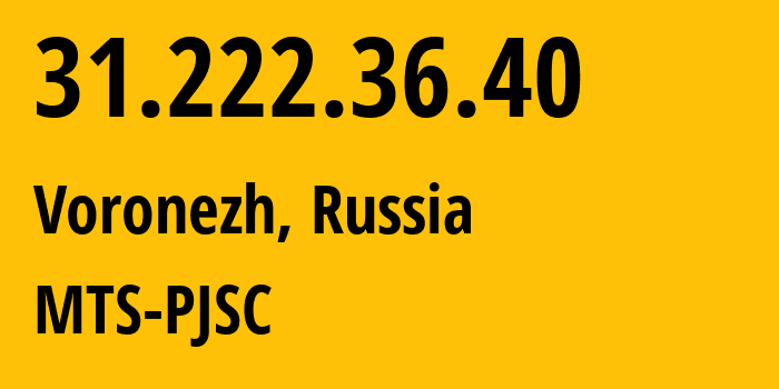 IP address 31.222.36.40 (Voronezh, Voronezh Oblast, Russia) get location, coordinates on map, ISP provider AS44736 MTS-PJSC // who is provider of ip address 31.222.36.40, whose IP address