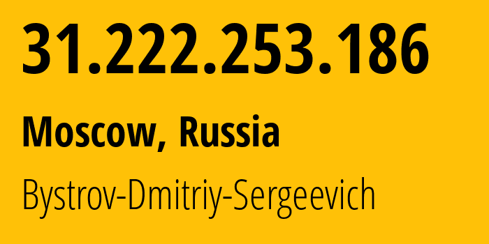 IP address 31.222.253.186 (Moscow, Moscow, Russia) get location, coordinates on map, ISP provider AS34047 Bystrov-Dmitriy-Sergeevich // who is provider of ip address 31.222.253.186, whose IP address