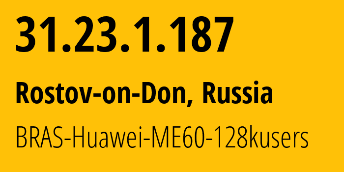 IP address 31.23.1.187 (Rostov-on-Don, Rostov Oblast, Russia) get location, coordinates on map, ISP provider AS12389 BRAS-Huawei-ME60-128kusers // who is provider of ip address 31.23.1.187, whose IP address