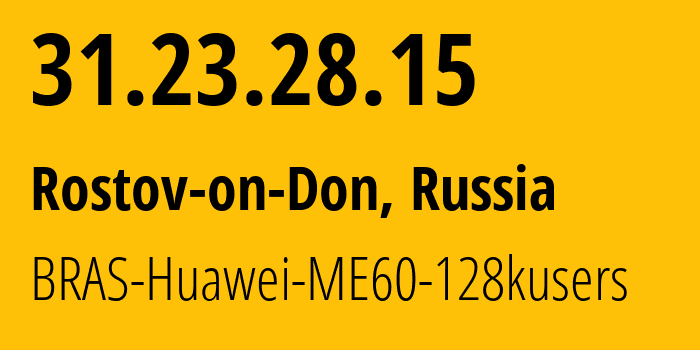 IP-адрес 31.23.28.15 (Каменск, Ростовская область, Россия) определить местоположение, координаты на карте, ISP провайдер AS12389 BRAS-Huawei-ME60-128kusers // кто провайдер айпи-адреса 31.23.28.15