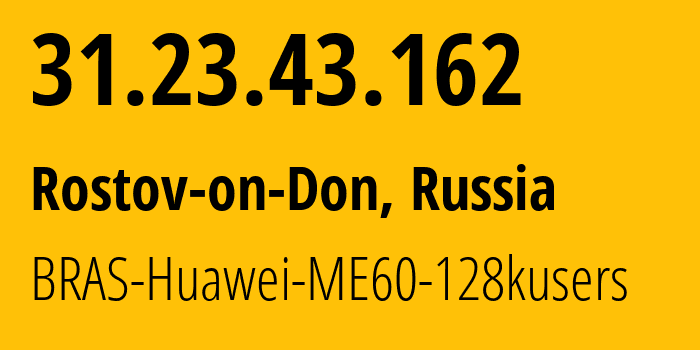 IP-адрес 31.23.43.162 (Ростов-на-Дону, Ростовская область, Россия) определить местоположение, координаты на карте, ISP провайдер AS12389 BRAS-Huawei-ME60-128kusers // кто провайдер айпи-адреса 31.23.43.162