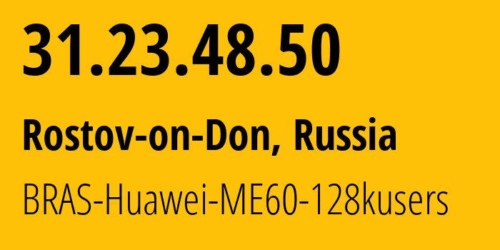 IP-адрес 31.23.48.50 (Ростов-на-Дону, Ростовская Область, Россия) определить местоположение, координаты на карте, ISP провайдер AS12389 BRAS-Huawei-ME60-128kusers // кто провайдер айпи-адреса 31.23.48.50