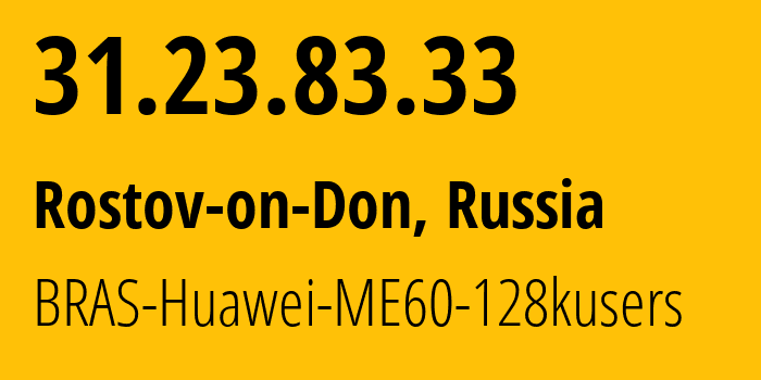 IP address 31.23.83.33 (Rostov-on-Don, Rostov Oblast, Russia) get location, coordinates on map, ISP provider AS12389 BRAS-Huawei-ME60-128kusers // who is provider of ip address 31.23.83.33, whose IP address