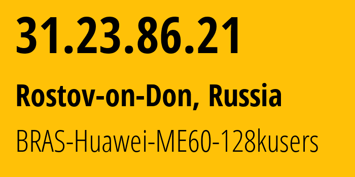 IP-адрес 31.23.86.21 (Ростов-на-Дону, Ростовская Область, Россия) определить местоположение, координаты на карте, ISP провайдер AS12389 BRAS-Huawei-ME60-128kusers // кто провайдер айпи-адреса 31.23.86.21