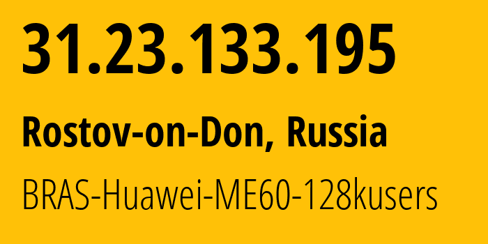 IP-адрес 31.23.133.195 (Ростов-на-Дону, Ростовская Область, Россия) определить местоположение, координаты на карте, ISP провайдер AS12389 BRAS-Huawei-ME60-128kusers // кто провайдер айпи-адреса 31.23.133.195