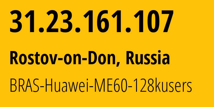 IP-адрес 31.23.161.107 (Ростов-на-Дону, Ростовская Область, Россия) определить местоположение, координаты на карте, ISP провайдер AS12389 BRAS-Huawei-ME60-128kusers // кто провайдер айпи-адреса 31.23.161.107