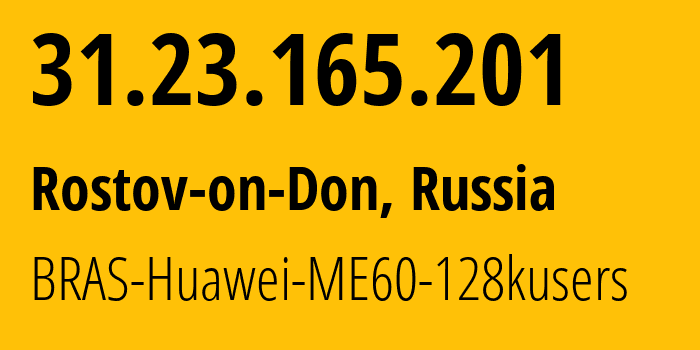 IP-адрес 31.23.165.201 (Ростов-на-Дону, Ростовская Область, Россия) определить местоположение, координаты на карте, ISP провайдер AS12389 BRAS-Huawei-ME60-128kusers // кто провайдер айпи-адреса 31.23.165.201