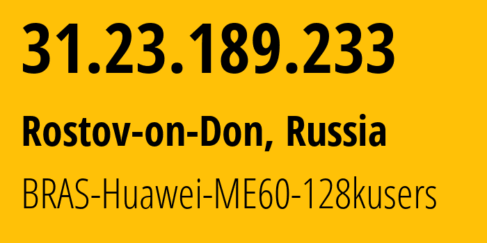 IP address 31.23.189.233 (Rostov-on-Don, Rostov Oblast, Russia) get location, coordinates on map, ISP provider AS12389 BRAS-Huawei-ME60-128kusers // who is provider of ip address 31.23.189.233, whose IP address