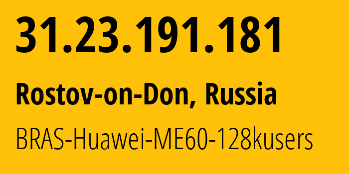 IP address 31.23.191.181 (Rostov-on-Don, Rostov Oblast, Russia) get location, coordinates on map, ISP provider AS12389 BRAS-Huawei-ME60-128kusers // who is provider of ip address 31.23.191.181, whose IP address
