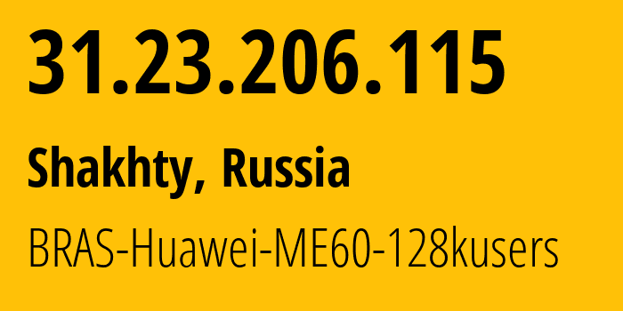 IP-адрес 31.23.206.115 (Шахты, Ростовская Область, Россия) определить местоположение, координаты на карте, ISP провайдер AS12389 BRAS-Huawei-ME60-128kusers // кто провайдер айпи-адреса 31.23.206.115