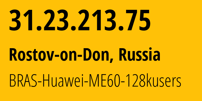 IP-адрес 31.23.213.75 (Ростов-на-Дону, Ростовская Область, Россия) определить местоположение, координаты на карте, ISP провайдер AS12389 BRAS-Huawei-ME60-128kusers // кто провайдер айпи-адреса 31.23.213.75