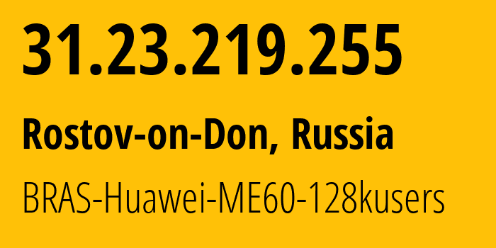 IP-адрес 31.23.219.255 (Ростов-на-Дону, Ростовская Область, Россия) определить местоположение, координаты на карте, ISP провайдер AS12389 BRAS-Huawei-ME60-128kusers // кто провайдер айпи-адреса 31.23.219.255
