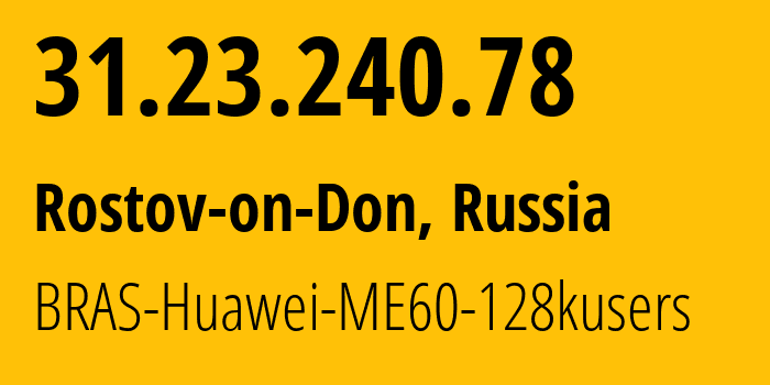 IP address 31.23.240.78 (Rostov-on-Don, Rostov Oblast, Russia) get location, coordinates on map, ISP provider AS12389 BRAS-Huawei-ME60-128kusers // who is provider of ip address 31.23.240.78, whose IP address
