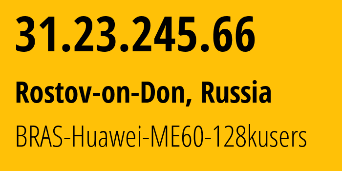 IP-адрес 31.23.245.66 (Ростов-на-Дону, Ростовская Область, Россия) определить местоположение, координаты на карте, ISP провайдер AS12389 BRAS-Huawei-ME60-128kusers // кто провайдер айпи-адреса 31.23.245.66