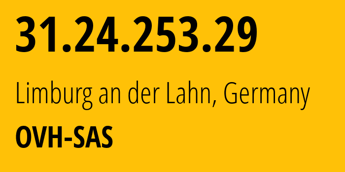 IP address 31.24.253.29 (Limburg an der Lahn, Hesse, Germany) get location, coordinates on map, ISP provider AS16276 OVH-SAS // who is provider of ip address 31.24.253.29, whose IP address