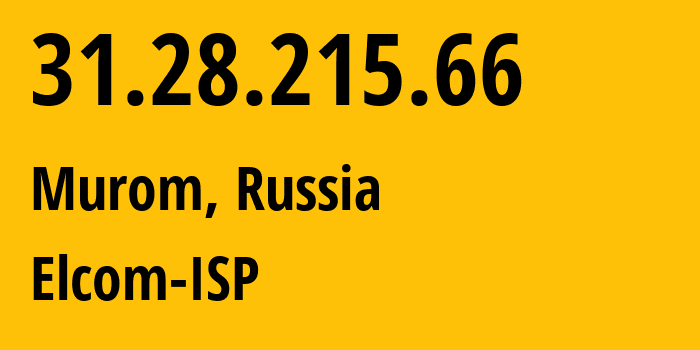 IP-адрес 31.28.215.66 (Муром, Владимирская область, Россия) определить местоположение, координаты на карте, ISP провайдер AS12389 Elcom-ISP // кто провайдер айпи-адреса 31.28.215.66