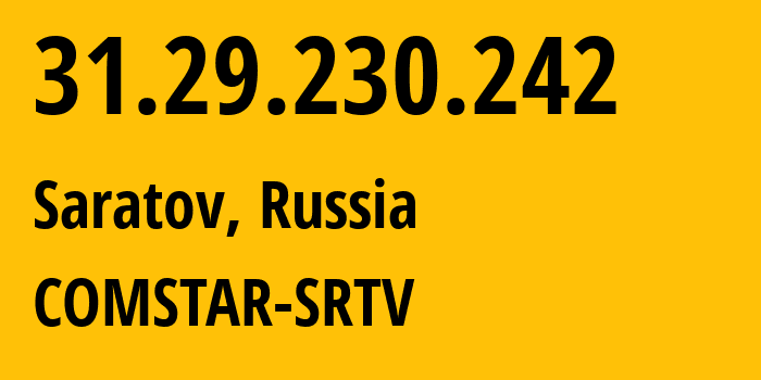 IP-адрес 31.29.230.242 (Саратов, Саратовская область, Россия) определить местоположение, координаты на карте, ISP провайдер AS29190 COMSTAR-SRTV // кто провайдер айпи-адреса 31.29.230.242