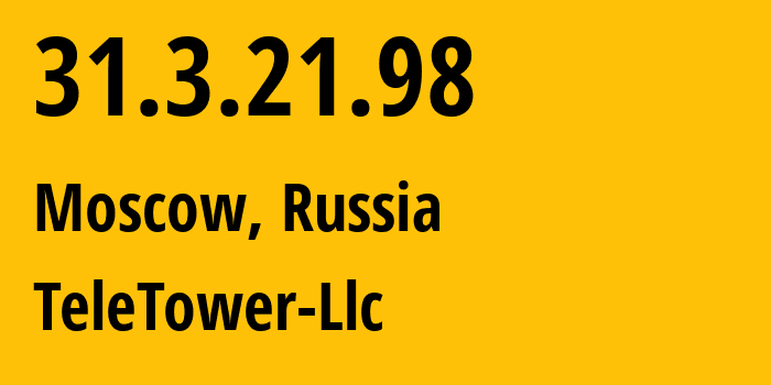 IP-адрес 31.3.21.98 (Москва, Москва, Россия) определить местоположение, координаты на карте, ISP провайдер AS47747 TeleTower-Llc // кто провайдер айпи-адреса 31.3.21.98