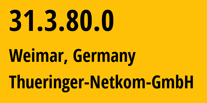 IP address 31.3.80.0 (Weimar, Thuringia, Germany) get location, coordinates on map, ISP provider AS196714 Thueringer-Netkom-GmbH // who is provider of ip address 31.3.80.0, whose IP address