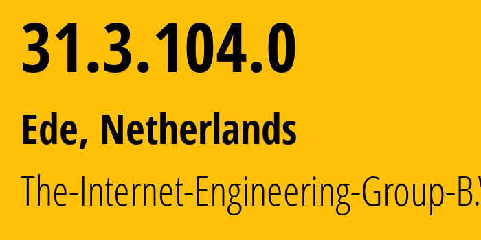 IP address 31.3.104.0 (Ede, Gelderland, Netherlands) get location, coordinates on map, ISP provider AS197731 The-Internet-Engineering-Group-B.V. // who is provider of ip address 31.3.104.0, whose IP address