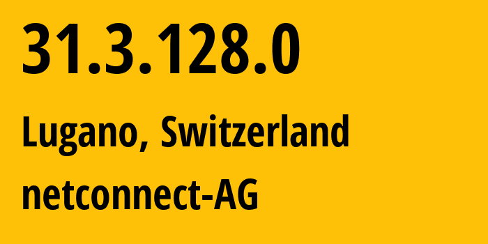 IP address 31.3.128.0 (Lugano, Ticino, Switzerland) get location, coordinates on map, ISP provider AS212865 netconnect-AG // who is provider of ip address 31.3.128.0, whose IP address