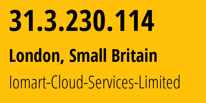 IP address 31.3.230.114 (London, England, Small Britain) get location, coordinates on map, ISP provider AS20860 Iomart-Cloud-Services-Limited // who is provider of ip address 31.3.230.114, whose IP address