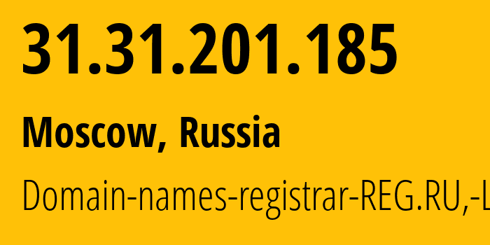 IP address 31.31.201.185 (Moscow, Moscow, Russia) get location, coordinates on map, ISP provider AS197695 Domain-names-registrar-REG.RU,-Ltd // who is provider of ip address 31.31.201.185, whose IP address