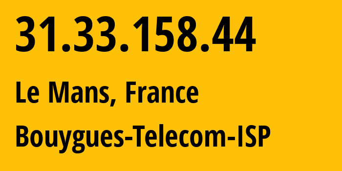 IP address 31.33.158.44 get location, coordinates on map, ISP provider AS5410 Bouygues-Telecom-ISP // who is provider of ip address 31.33.158.44, whose IP address