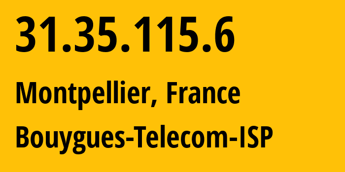 IP address 31.35.115.6 (Montpellier, Occitanie, France) get location, coordinates on map, ISP provider AS5410 Bouygues-Telecom-ISP // who is provider of ip address 31.35.115.6, whose IP address