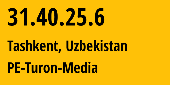 IP-адрес 31.40.25.6 (Ташкент, Ташкент, Узбекистан) определить местоположение, координаты на карте, ISP провайдер AS59668 PE-Turon-Media // кто провайдер айпи-адреса 31.40.25.6